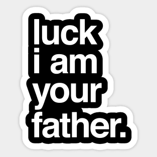 Luck I am Your Father Sticker